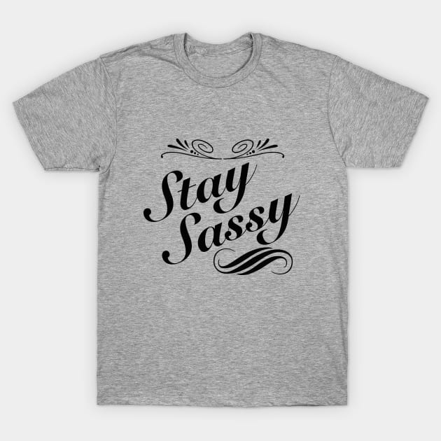 Sassy - Stay Sassy T-Shirt by Kudostees